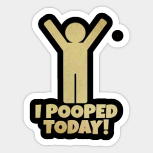 I Pooped Today Sticker